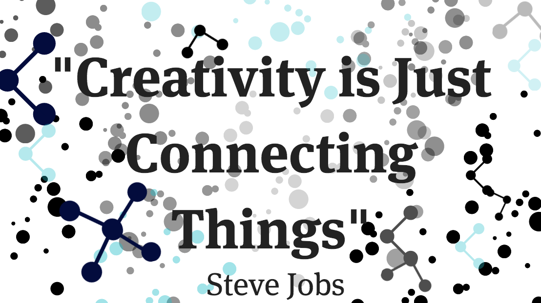 What Matters Next: Creativity is Just Connecting Things